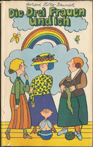 Die Drei Frauen und ich - Gerhard Holtz-Baumert (Kinderbuchverlag Berlin)