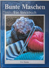 Bunte Maschen - Ein Strickbuch. Eva Tiesler (Verlag für die Frau Leipzig 1989)