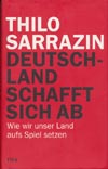 Thilo Sarrazin: Deutschland schafft sich ab. Wie wir unser Land aufs Spiel setzen. (DVA 2010)