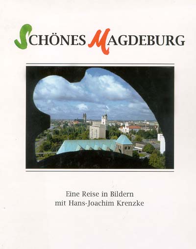 Sch&ouml;nes Magdeburg - Eine Reise in Bildern