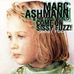 Ashmann, Marc  & The Cool World - Come On Sissy Fuzz!