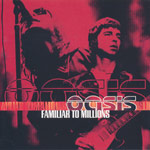 Oasis - Familiar to millions [DoCD]
